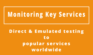 Monitoring Key Services Direct & Emulated testing topopular services worldwide